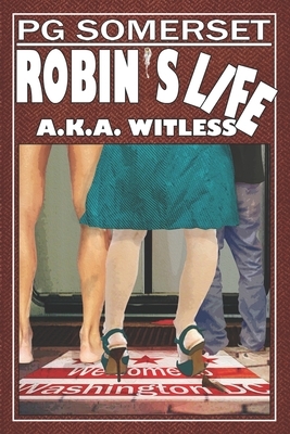 Robin's Life (aka Witless): Robin Series by P. G. Somerset