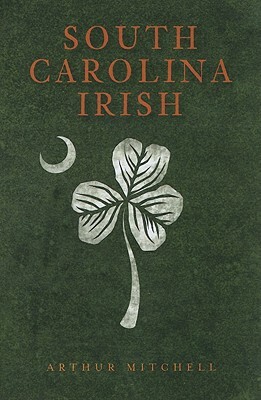 South Carolina Irish by Arthur Mitchell