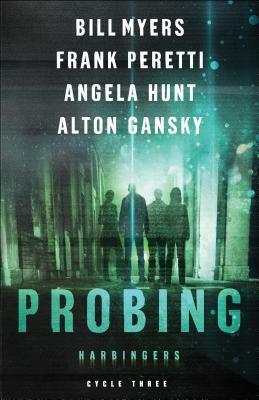 Cycle Three: The Probing by Angela Hunt, Bill Myers, Alton Gansky, Frank E. Peretti