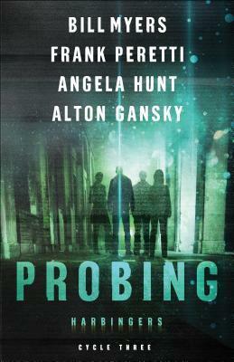 Cycle Three: The Probing by Frank E. Peretti, Bill Myers, Alton Gansky, Angela Hunt