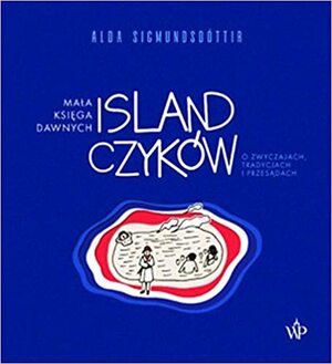 Mała księga dawnych Islandczyków. O zwyczajach, tradycjach i przesądach by Alda Sigmundsdóttir