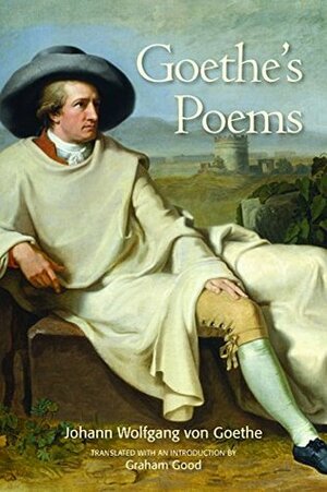 Goethe's Poems by Graham Good, Johann Wolfgang von Goethe