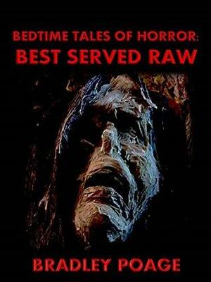 Bedtime Tales of Horror: Best Served Raw by Bradley Poage