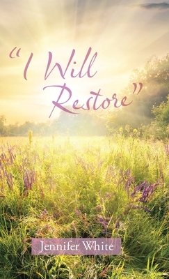 I Will Restore by Jennifer White