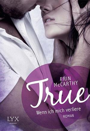 True - Wenn ich mich verliere by Erin McCarthy