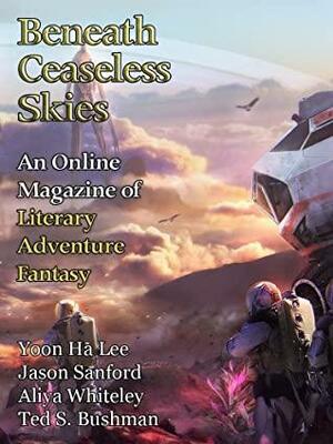 Beneath Ceaseless Skies Issue #349, Special Double-Issue for BCS Science-Fantasy Month 6 by Aliya Whiteley, Scott H. Andrews, Yoon Ha Lee, Jason Sanford, Ted S. Bushman