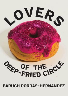 Lovers of the Deep-Fried Circle by Baruch Porras-Hernandez