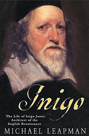 Inigo: The Troubled Life of Inigo Jones, Architect of the English Renaissance by Michael Leapman