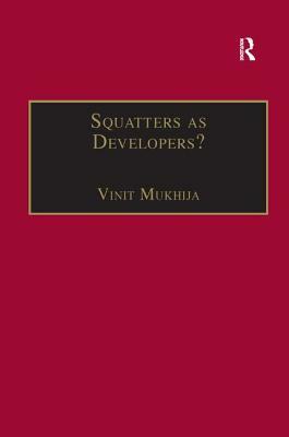 Squatters as Developers?: Slum Redevelopment in Mumbai by Vinit Mukhija