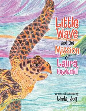 Little Wave and the Mission of Laura Hawksbill by Linda Joy