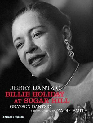 Jerry Dantzic: Billie Holiday at Sugar Hill: With a Reflection by Zadie Smith by Jerry Dantzic