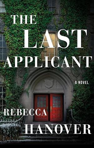 The Last Applicant: A Novel by Rebecca Hanover