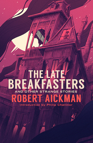 The Late Breakfasters and Other Strange Stories by Robert Aickman