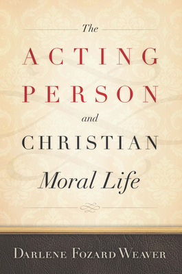 Acting Person and Christian Moral Lif PB by Darlene Fozard Weaver