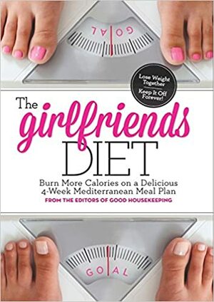 The Girlfriend Diet: Lose Together to Keep It Off Forever! by Deborah Yost, Good Housekeeping, Samantha Cassetty