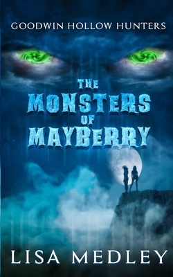 The Monsters of Mayberry: Goodwin Hollow Hunters by Lisa Medley