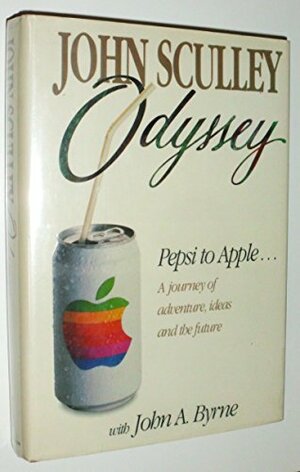 Odyssey: Pepsi to Apple--A Journey of Adventure, Ideas, and the Future by John Sculley