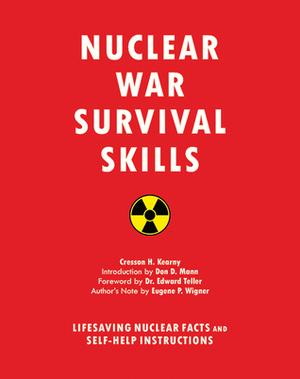 Nuclear War Survival Skills: Lifesaving Nuclear Facts and Self-Help Instructions by Cresson H. Kearny, Don Mann, Edward Teller, Eugene P. Wigner