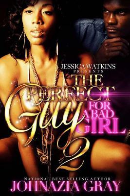 The Perfect Guy For A Bad Girl 2 by Johnazia Gray