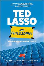Ted Lasso and Philosophy: No Question Is Into Touch by Marybeth Baggett, David Baggett