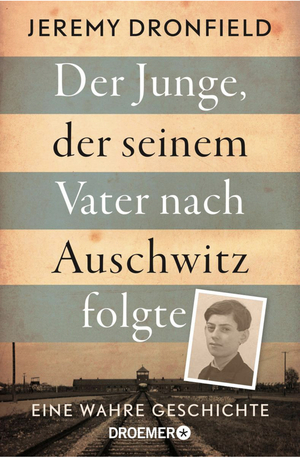 Der Junge, der seinem Vater nach Auschwitz folgte: Eine wahre Geschichte by Jeremy Dronfield