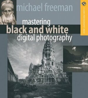 Mastering Black and White Digital Photography by Michael Freeman