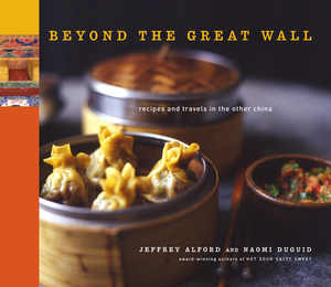 Beyond the Great Wall: Recipes and Travels in the Other China by Naomi Duguid, Jeffrey Alford