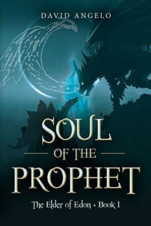 Soul of the Prophet: The Elder of Edon Book I by David Angelo, David Angelo