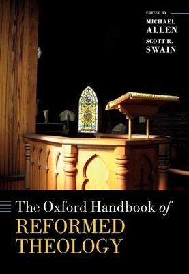 The Oxford Handbook of Reformed Theology by 