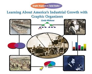 Learning about America's Industrial Growth with Graphic Organizers by Linda Wirkner