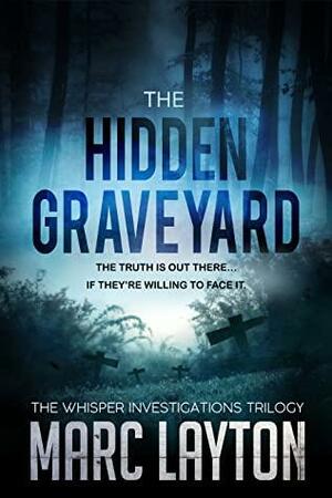 The Hidden Graveyard: The Whisper Investigations Trilogy by Marc Layton, Marc Layton