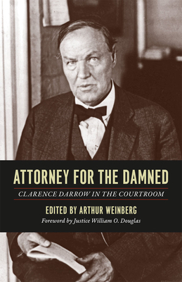 Attorney for the Damned: Clarence Darrow in the Courtroom by Clarence Darrow