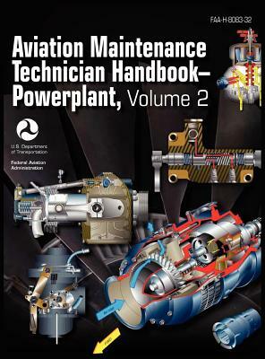 Aviation Maintenance Technician Handbook - Powerplant. Volume 2 (FAA-H-8083-32) by Flight Standards Service, Federal Aviation Administration, Us Department of Transportation