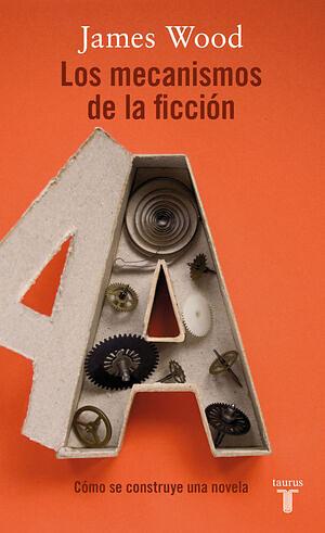 Los mecanismos de la ficción by Ana Herrera, James Wood