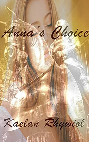 Anna's Choice: Choice and Consequence Vol 1 by Kaelan Rhywiol