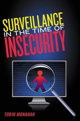 Surveillance in the Time of Insecurity by Torin Monahan