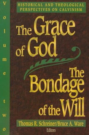 The Grace of God, the Bondage of the Will by Thomas R. Schreiner