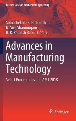 Advances in Manufacturing Technology: Select Proceedings of Icamt 2018 by 