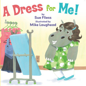 A Dress for Me! by Sue Fliess, Mike Laughead