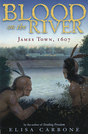 Blood on the River: James Town, 1607 by Elisa Carbone