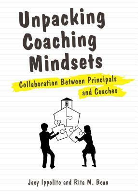 Unpacking Coaching Mindsets: Collaboration Between Principals and Coaches by Rita Bean, Jacy Ippolito
