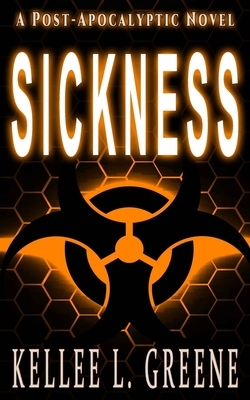 Sickness - A Post-Apocalyptic Novel by Kellee L. Greene