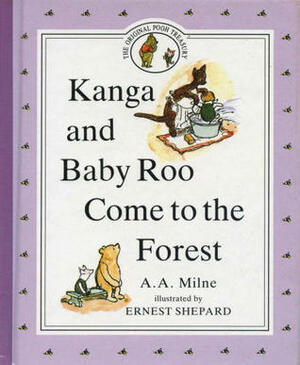 Kanga and Baby Roo Come to the Forest by A.A. Milne