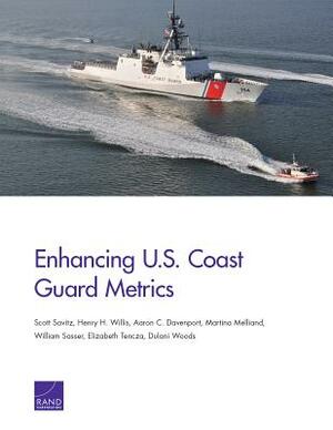 Enhancing U.S. Coast Guard Metrics by Aaron C. Davenport, Scott Savitz, Henry H. Willis