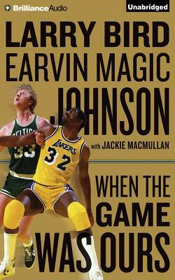 When the Game Was Ours by Earvin Magic Johnson, Larry Bird