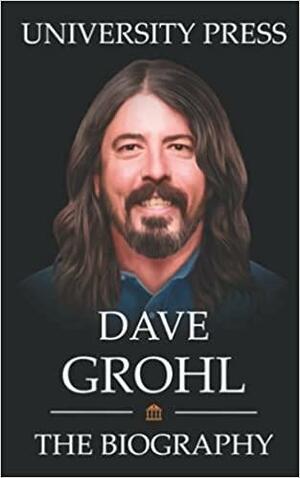 Dave Grohl Book: The Biography of Dave Grohl by University Press