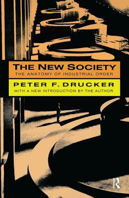 The New Society: The Anatomy of Industrial Order by Peter F. Drucker