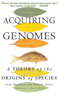 Acquiring Genomes: A Theory of the Origins of Species by Dorion Sagan, Lynn Margulis