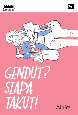 Gendut? Siapa Takut! by Alnira