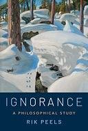 Ignorance: A Philosophical Study by Rik Peels